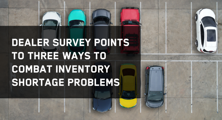 Dealer Survey Points to Three Ways to Combat Inventory Shortage ...